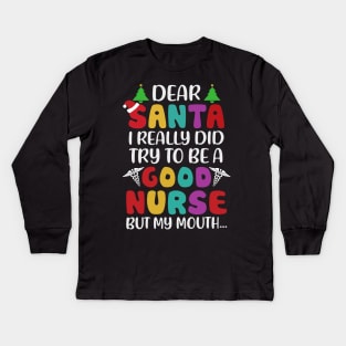 Dear Santa I Really Did Try To Be A Good Nurse But My Mouth Kids Long Sleeve T-Shirt